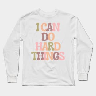 I Can Do Hard Things - Inspiring and Motivational Quotes Long Sleeve T-Shirt